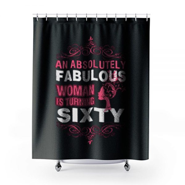 An Absolutely Fabulous Woman Turning Sixty Shower Curtains