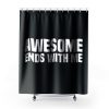 Awesome Ends With Me Sarcastic Shower Curtains