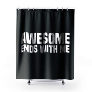 Awesome Ends With Me Sarcastic Shower Curtains