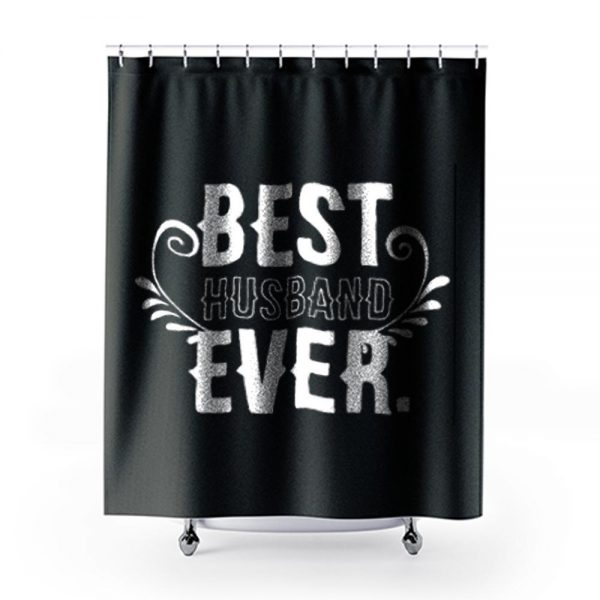 BEST HUSBAND EVER Hubby Marriage Birthday Anniversary Shower Curtains