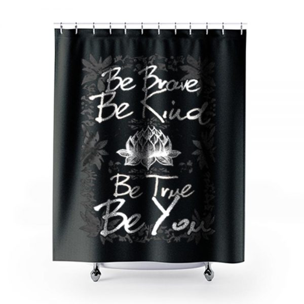 Be Brave Be Kind Be True Be You Shower Curtains