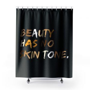 Beauty Has No Skin Tone Black Live Matter Shower Curtains