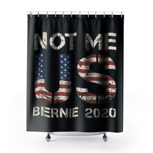 Bernie 2020 Not Me US Bernie Sanders Shower Curtains