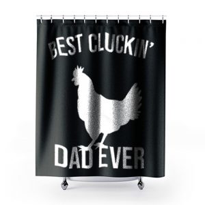 Best Cluckin Dad Ever Funny Chicken Hen Rooster Farm Shower Curtains