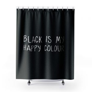 Black Is My Happy Colour Shower Curtains
