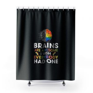 Brains Are Awesome I Wish Everybody Had One Shower Curtains