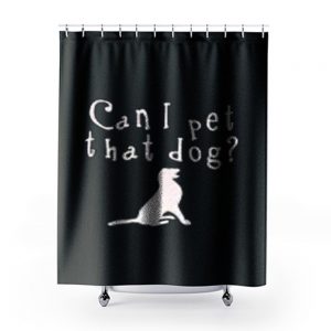 Can I pet that Dog Shower Curtains