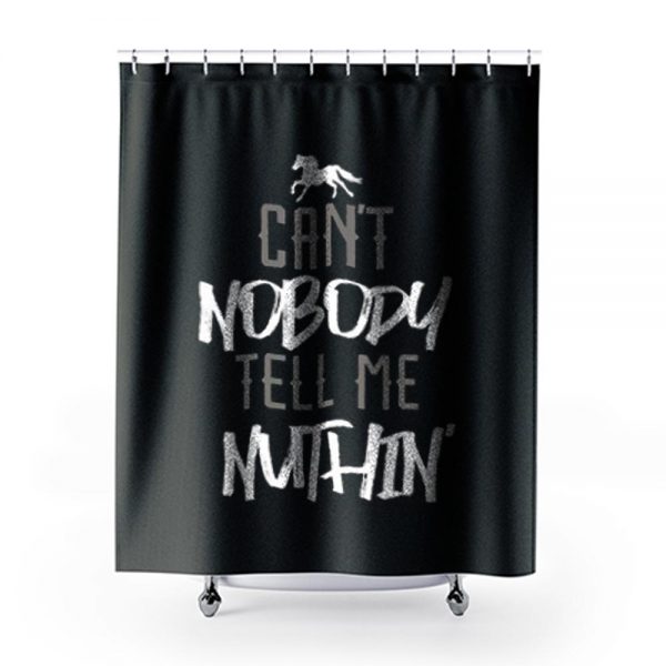Cant Nobody Tell Me Nuthin Shower Curtains