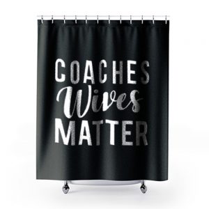 Coaches Wives Matters Shower Curtains
