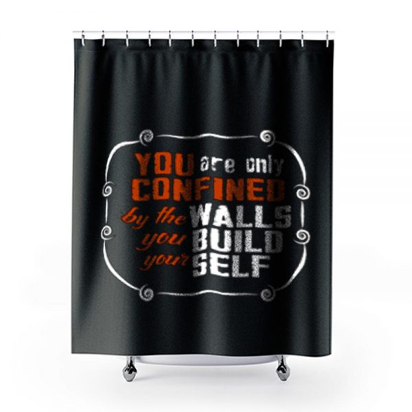 Coffee Quote You are only Confined by the walls you build your self Shower Curtains