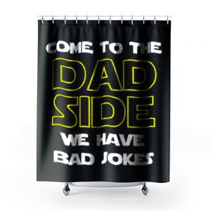 Come To The Dad Side We Have Bad Jokes Fathers Day Shower Curtains