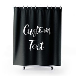 Customize Your Own Shirt With Text Shower Curtains