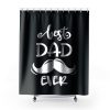 Dad Best Dad Ever Shower Curtains