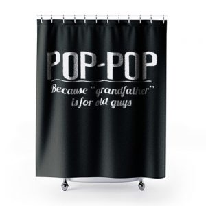 Dad Pop pop Shower Curtains