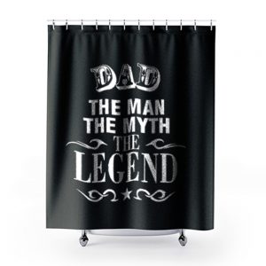 Dad The Legend Man The Myth Father Shower Curtains