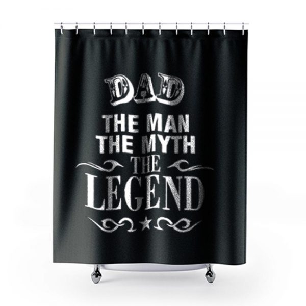 Dad The Legend Man The Myth Father Shower Curtains