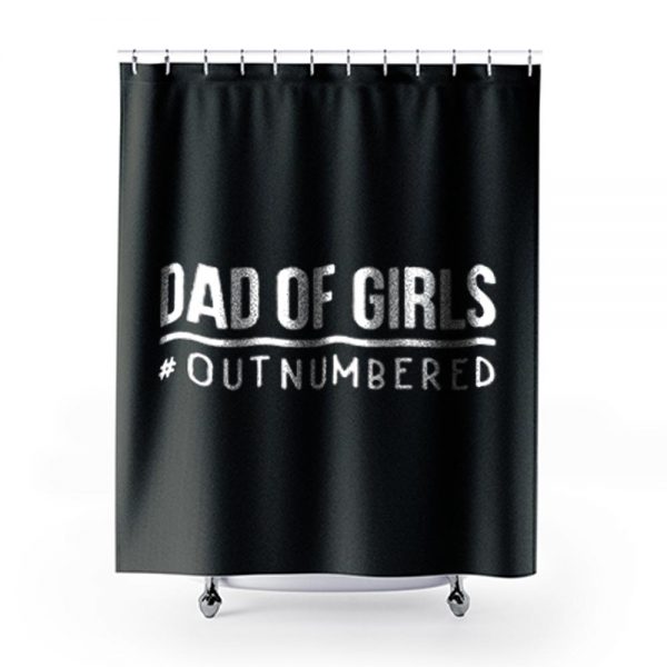 Dad of Girls Outnumbered Shower Curtains