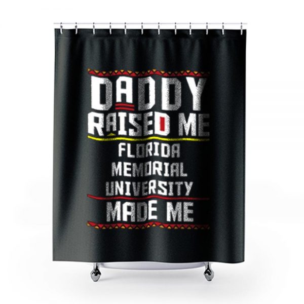 Daddy Raised Me Florida Memorial University Made Me Shower Curtains