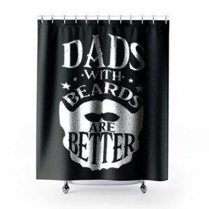 Dads with Beards are Better Fathers Day Shower Curtains