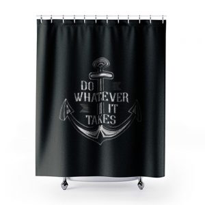 Do Whatever It Takes Anchor Shower Curtains