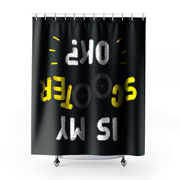 Is My Scooter Okay Funny Scooterist Shower Curtains
