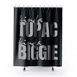 Kinda Tupac Kinda Biggie Rap Fans Shower Curtains