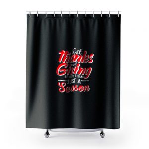 Let Thanks And Giving Be More Than Just A Season Thanksgiving Mom Fall Shower Curtains