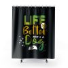 Life Is Better With A Dog Shower Curtains