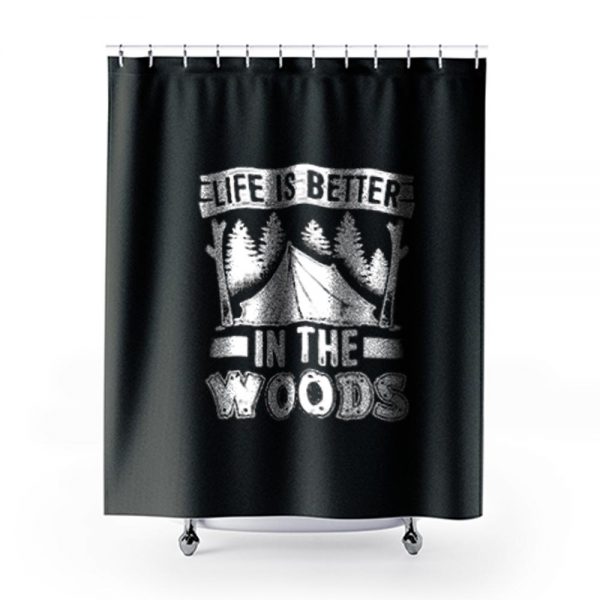Life is Better in the Woods Shower Curtains