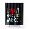 Love Needs No Words Shower Curtains