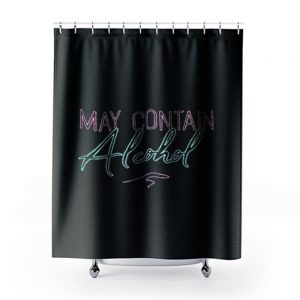 May Contain Alcohol 1 Shower Curtains