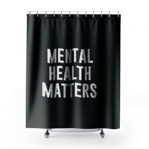 Mental Health Matters 1 Shower Curtains