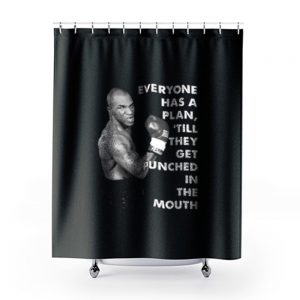 Mike Tyson Everyone Has A Plan Till They Get Punched In The Mouth Mike Tyson Quote Boxing Fan Shower Curtains