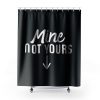 Mine Not Yours Abortion Womens Reproductive Rights Shower Curtains