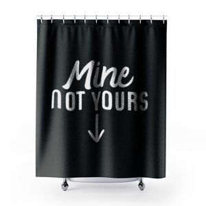 Mine Not Yours Abortion Womens Reproductive Rights Shower Curtains