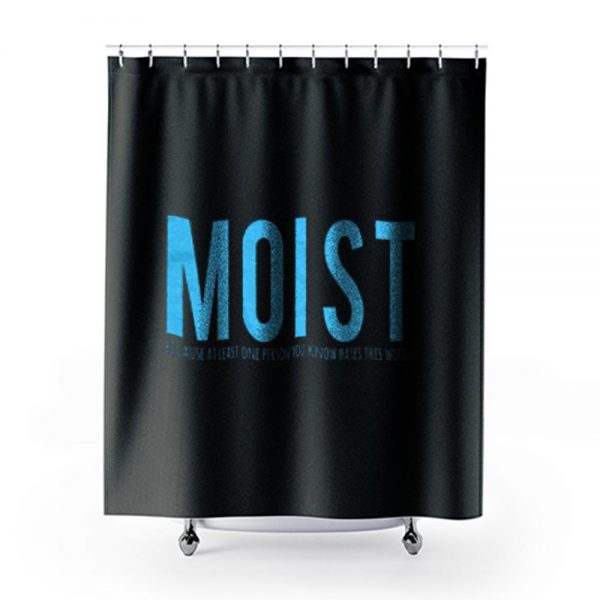 Moist Because Someone Hates This Word Shower Curtains