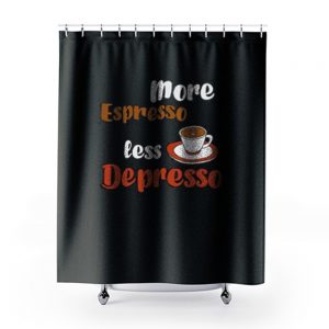 More Espresso Less Depresso Shower Curtains