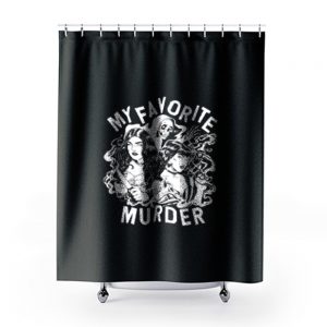 My Favorite Murder Shower Curtains