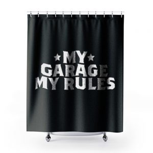 My Garage My Rules Shower Curtains