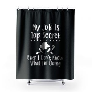 My Job Is Top Secret Shower Curtains