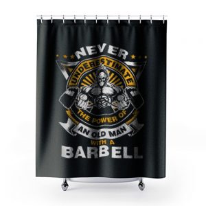 Never Underestimate The Power of Old Man With Barbell Shower Curtains