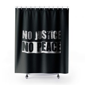 No Justice No Peace 1 Shower Curtains
