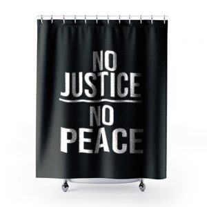 No Justice No Peace Quote Shower Curtains