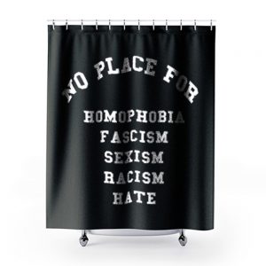No Place for Sexism Racism Shower Curtains