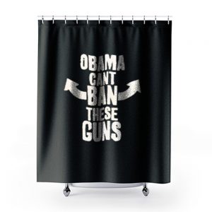 Obama Cant Ban These Guns 1 Shower Curtains
