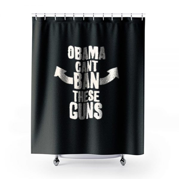 Obama Cant Ban These Guns 1 Shower Curtains