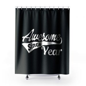 Personalized Awesome Since Your Birth Year Shower Curtains