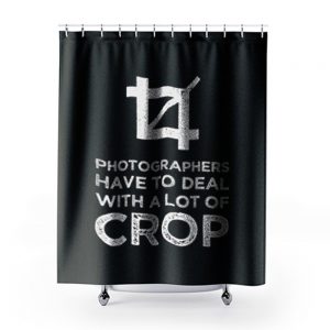 Photographers Have To Deal With A Lot Of Crop Shower Curtains