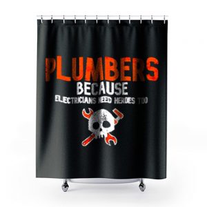 Plumbers Because Electricians Heroes Too Funny Shower Curtains