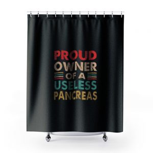 Proud Owner Of A Useless Pancreas Vintage Diabetes Awareness Shower Curtains